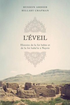 L'Éveil: Histoire de la foi bábíe et de la foi bahá'íe à Nayríz - Chapman, Hillary; Ahdieh, Hussein