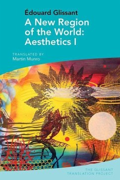A New Region of the World: Aesthetics I: By Edouard Glissant - Martin Munro A New Region of the World: Aesthetics I: By Edouard Glissant - Martin Munro