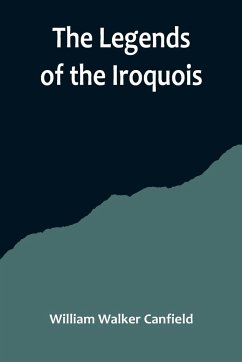 The Legends of the Iroquois - Walker Canfield, William