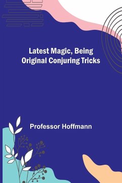 Latest Magic, Being original conjuring tricks - Hoffmann