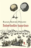 Interludio taurino y otros textos sobre los toros Interludio taurino y otros textos sobre los toros
