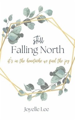 Still Falling North: It's in the Heartache We Find the Joy - Lee, Joyelle