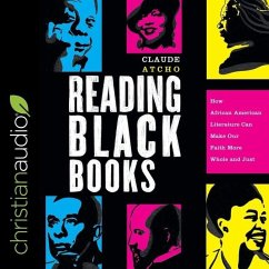 Reading Black Books: How African American Literature Can Make Our Faith More Whole and Just - Atcho, Claude