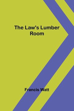The Law's Lumber Room - Watt, Francis