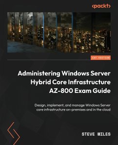 Administering Windows Server Hybrid Core Infrastructure AZ-800 Exam Guide - Miles, Steve