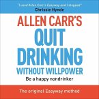 Allen Carr's Quit Drinking Without Willpower: Be a Happy Nondrinker