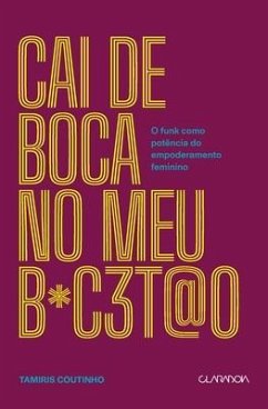 Cai de boca no meu b*c3t@o - O funk como potência do empode - Coutinho, Tamiris