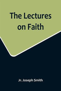 The Lectures on Faith - Joseph Smith, Jr.