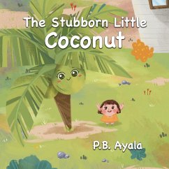 The Stubborn Little Coconut - Ayala, P. B.