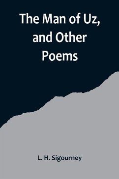 The Man of Uz, and Other Poems - H. Sigourney, L.