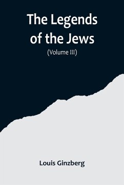 The Legends of the Jews( Volume III) - Ginzberg, Louis