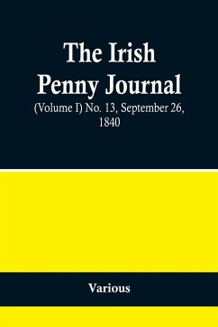 The Irish Penny Journal, (Volume I) No. 13, September 26, 1840 - Various