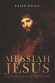 Messiah Jesus: The World's Only True Hope