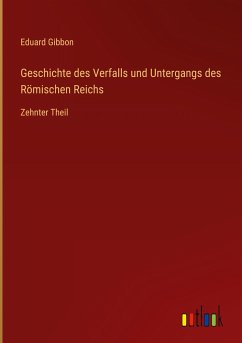 Geschichte des Verfalls und Untergangs des Römischen Reichs - Gibbon, Eduard