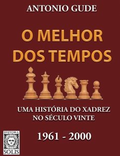 O Melhor dos Tempos 1961-2000: Uma história do xadrez no século vinte - Gude, Antonio