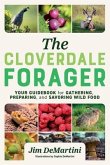 The Cloverdale Forager: Your Guidebook for Gathering, Preparing, and Savoring Wild Food