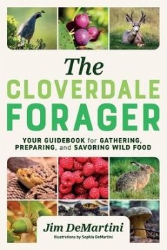 The Cloverdale Forager: Your Guidebook for Gathering, Preparing, and Savoring Wild Food - Demartini, Jim
