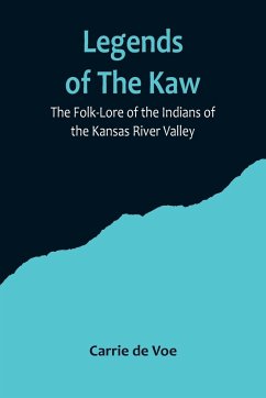 Legends of The Kaw; The Folk-Lore of the Indians of the Kansas River Valley - De Voe, Carrie