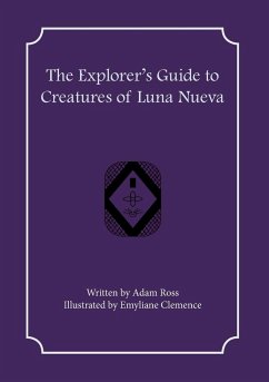 The Explorer's Guide to Creatures of Luna Nueva - Ross, Adam