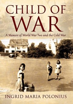 Child of War: A Memoir of World War Two and the Cold War - Polonius, Ingrid Maria