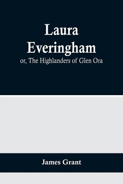 Laura Everingham; or, The Highlanders of Glen Ora - Grant, James
