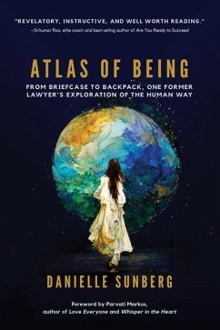 Atlas of Being: From Briefcase to Backpack, One Former Lawyer's Exploration of the Human Way - Sunberg, Danielle