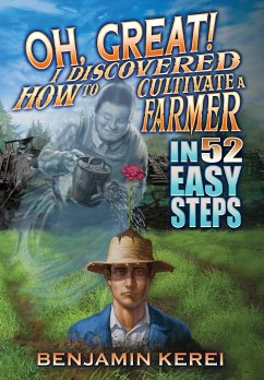 Oh, Great! I Discovered How to Cultivate a Farmer in 52 Easy Steps - Kerei, Benjamin