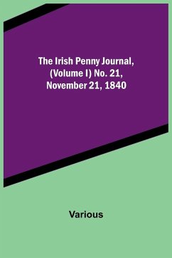 The Irish Penny Journal, (Volume I) No. 21, November 21, 1840 - Various