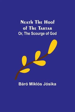 Neath the Hoof of the Tartar; Or, The Scourge of God - Miklós Jósika, Báró