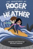The Adventures of Roger and Heather: An Anthology of Short Stories
