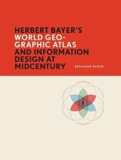 Herbert Bayer's World Geo-Graphic Atlas and Information Design at Midcentury - Benus, Benjamin