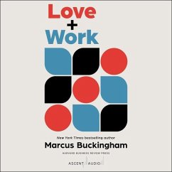Love + Work: How to Find What You Love, Love What You Do, and Do It for the Rest of Your Life - Buckingham, Marcus