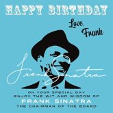 Happy Birthday-Love, Frank: On Your Special Day, Enjoy the Wit and Wisdom of Frank Sinatra, The Chairman of the Board