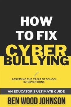 How to Fix Cyberbullying: Assessing the Crisis of School Interventions - Johnson, Ben Wood