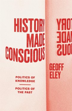 History Made Conscious - Eley, Geoff