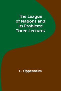 The League of Nations and Its Problems - Oppenheim, L.
