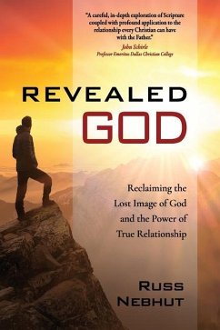 Revealed God: Reclaiming the Lost Image of God and the Power of True Relationship - Nebhut, Russ