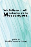 We Believe in all the Prophets and the Messengers