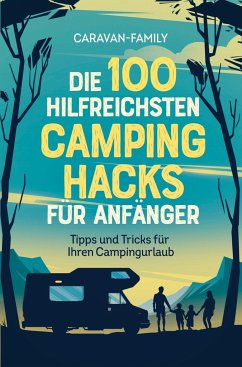 Die 100 hilfreichsten Camping Hacks für Anfänger - Tipps und Tricks für Ihren Campingurlaub - Caravan-Family, Caravan-Family