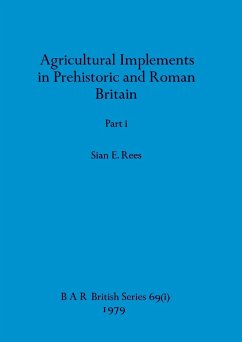 Agricultural Implements in Prehistoric and Roman Britain, Part i - Rees, Sian E.