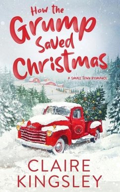 How the Grump Saved Christmas: A Small Town Romance - Kingsley, Claire