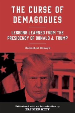 The Curse of Demagogues: Lessons Learned from the Presidency of Donald J. Trump - Merritt, Eli