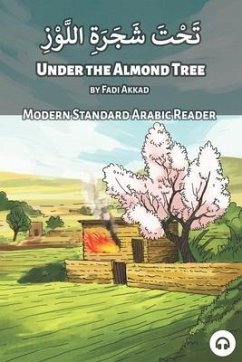 Under the Almond Tree: Modern Standard Arabic Reader - Akkad, Fadi