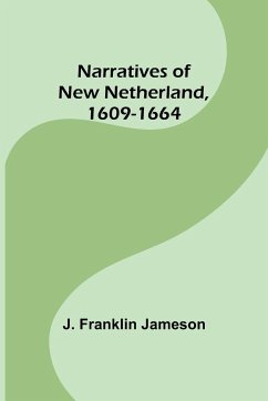 Narratives of New Netherland, 1609-1664 - Franklin Jameson, J.