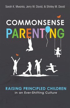 Commonsense Parenting: A Generational Approach to Raising Principled Children in an Ever-Shifting Culture - David, Jerry; Mwania, Sarah K.; David, Shirley
