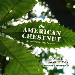 The American Chestnut: An Environmental History - Davis, Donald Edward