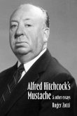 Alfred Hitchcock's Mustache: And Other Essays