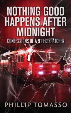 Nothing Good Happens After Midnight: Confessions Of A 911 Dispatcher - Tomasso, Phillip