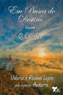 Em Busca do Destino: Livro 1: O Caminho - Lopes, Rosana; Lopes, Valeria