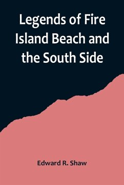 Legends of Fire Island Beach and the South Side - R. Shaw, Edward